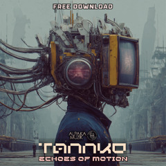Tannko - Echoes of Motion (Original Mix) **FREE DOWNLOAD**