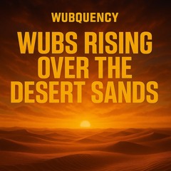 Wubs Rising Over the Desert Sands (FREE DL)
