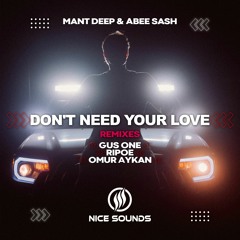 Mant Deep & Abee Sash - Don't Need Your Love (Rip0e Remix)
