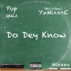 Do Dey Know