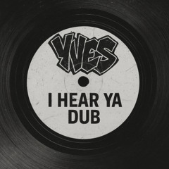 YVES - I HEAR YA DUB (FREE DL)