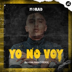 MORAD - YO NO VOY (Banana Mambo Edit)