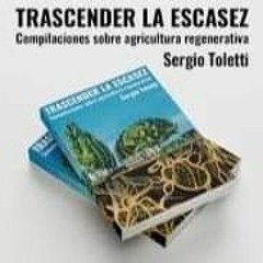 Nuevo libro sobre agroecología: "Trascender la escasez". Ing. Agr. Sergio Toletti