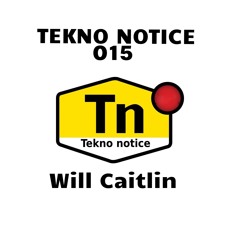 TEKNO NOTICE 015- Will Caitlin