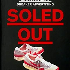 FREE KINDLE 📙 Soled Out: The Golden Age of Sneaker Advertising (A Sneaker Freaker Bo