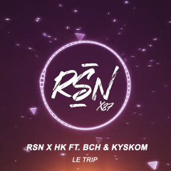 RSN X HK - LE TRIP (Ft. BCH & Kyskom)