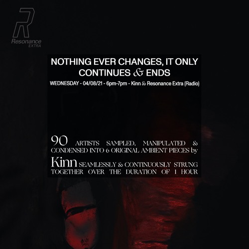 Kinn Presents #6 - Nothing Ever Changes, It Only Continues & Ends - Wednesday 4th August 2021