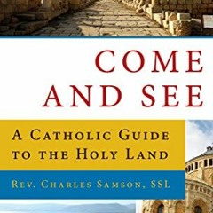 Read [KINDLE PDF EBOOK EPUB] Come and See: A Catholic Guide to the Holy Land by  Fr.