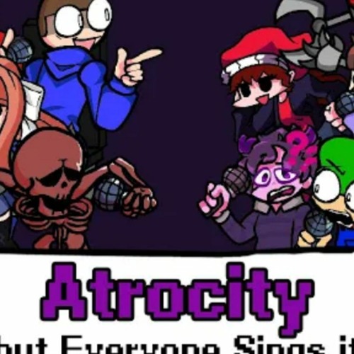 (Audio Fixed) FNF Atrocity but everyone sings it by TrioDevanata