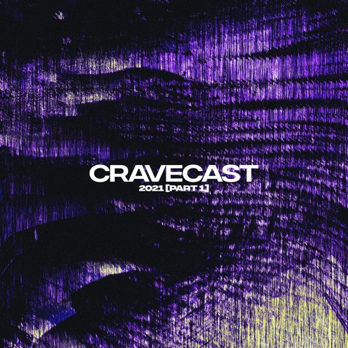 Cravecast 2021 (Part 1)