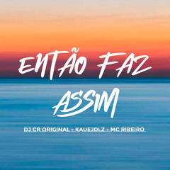 Então Faz Assim (feat. Kauejdlz & MC Ribeiro)