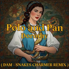 Polo & Pan - Dorothy ( DAM - Snakes Charmer Remix )