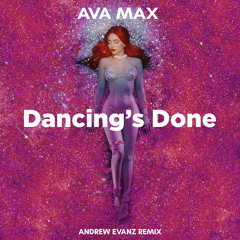 Ava Max - Dancing’s Done (Andrew Evanz Remix)