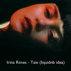 Irina Rimes - Taie (liquidnb Idea)