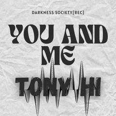 Tony Hi - You And Me [220] Darkness Society[REC]