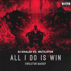 DJ Khaled vs. Mutilator - All I Do Is Win (EWOLUTION Mashup) [FREE DL]