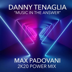 DANNY TENAGLIA - MUSIC IN THE ANSWER (Max Padovani 2K20 Power Mix)