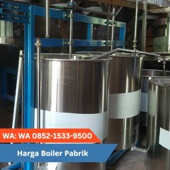 HARGA MURAH, WA 0852 - 1533 - 9500 Harga Boiler Pabrik Melayani Jombang
