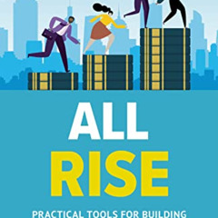 DOWNLOAD KINDLE 💌 All Rise: Practical Tools for Building High-Performance Legal Team