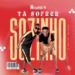 Turma M  - Tá Sofrer Sozinho (Prod. DJ Aka M)