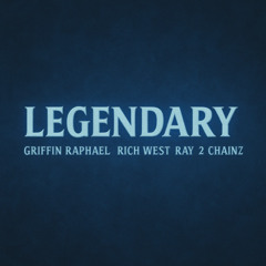 Legendary - Griffin Raphael, Rich West, Ray The Architect & 2 Chainz