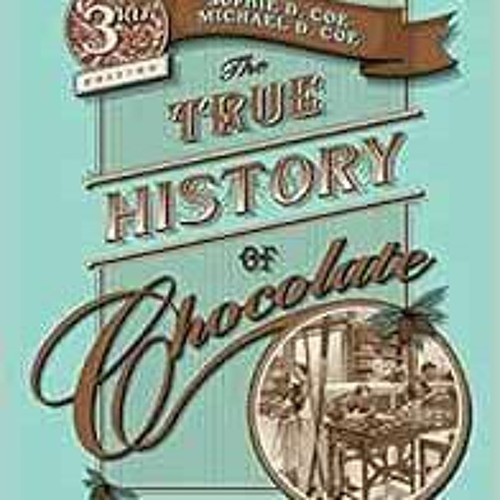 READ [PDF EBOOK EPUB KINDLE] True History of Chocolate 3e by Sophie D. Coe,Michael D.