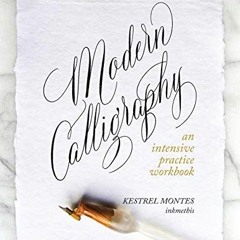 [Get] EBOOK EPUB KINDLE PDF Modern Calligraphy: An Intensive Practice Workbook by  Kestrel Montes �