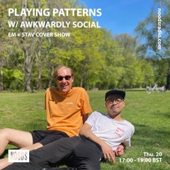 Noods Radio: Playing Patterns EM + STAV cover show w/ Awkwardly Social: 20th May 21