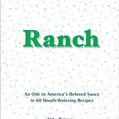 ✔️ [PDF] Download Ranch: An Ode to America’s Beloved Sauce in 60 Mouth-Watering Recipes by  Ab