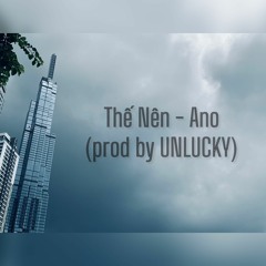 Thế Nên - Ano (Prod by UNLUCKY)