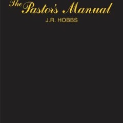 [ACCESS] EBOOK EPUB KINDLE PDF The Pastor's Manual by  James  R. Hobbs 💖