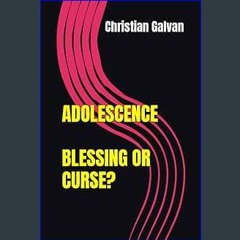 {READ} ❤ ADOLESCENCE: BLESSING OR CURSE? eBook PDF
