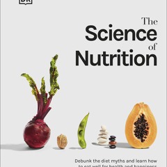 DOWNLOAD❤️eBook✔️ The Science of Nutrition Debunk the Diet Myths and Learn How to Eat Well f