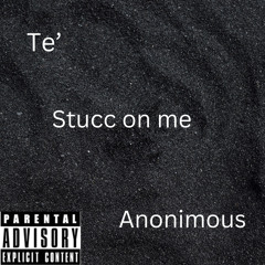 Stucc On Me ft Anonimous