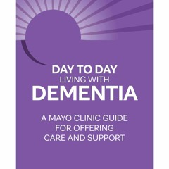 ❤READ❤ FREE ⚡PDF⚡ Day to Day Living With Dementia: A Mayo Clinic Guide for Offe