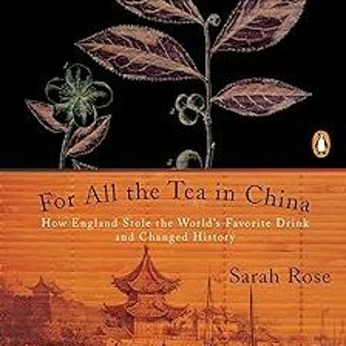 Stream For All the Tea in China How England Stole the World's Favorite
