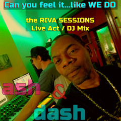 02 - ASH & DASH - can u feel it like we do - (Skender daBalkanimal & Mel Hammond) - RIVA SESSIONS Live 2 Two