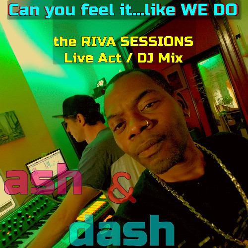 02 - ASH & DASH - can u feel it like we do - (Skender daBalkanimal & Mel Hammond) - RIVA SESSIONS Live 2 Two