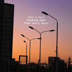 49th & Main - Catching Eyes (Teddy Beats Remix)