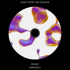 Don't Stop The Groove [Aaron2.0 X Omar+]