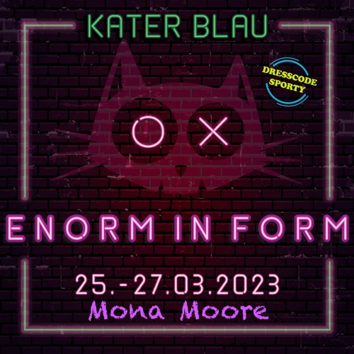 Enorm in Form Vol.3 // KaterBlau // 25.03.23