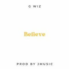 G Wiz - Believe - June 2022