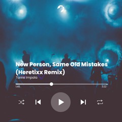 Tame Impala - New Person, Same Old Mistakes (Heretixx Remix)