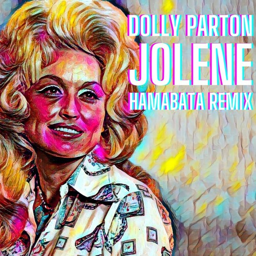 Stream Dolly Parton Jolene (Hamabata Remix) by Hamabata Listen
