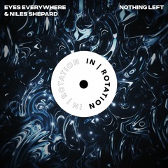 (OUT NOW)Eyes Everywhere x Niles Shepard - Nothing Left [IN/ROTATION]