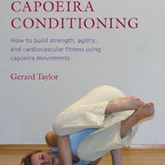 download PDF 🖋️ Capoeira Conditioning: How to Build Strength, Agility, and Cardiovas