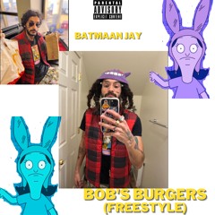 Batmaan Jay - "Bob's Burgers" (Freestyle) [Prod. by bitoisgod]