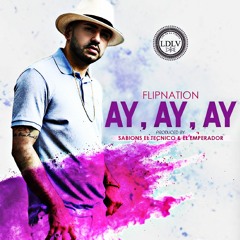 Ay Ay Ay - Flipnation 🇨🇴 Prod By Danny Dj 🇸🇻 & Sabions El Tecnico 🇻🇪