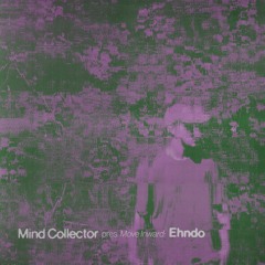 Mind Collector pres. Move Inward: Ehndo