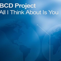 BCD Project - All I Think About Is You (Steptonic 2007 Mix)